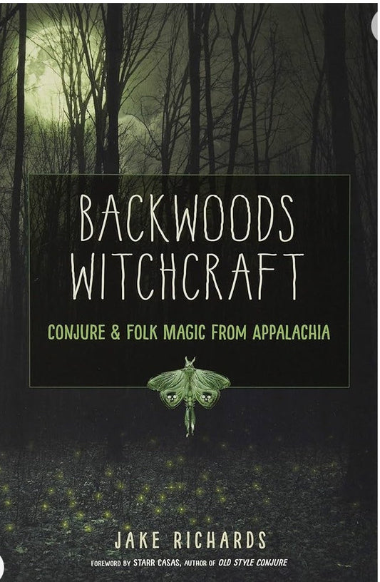 Backwoods Witchcraft: Conjure & Folk Magic from Appalachia