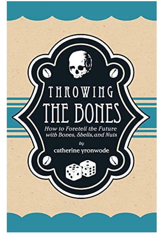 Throwing the Bones: How to Foretell the Future with Bones, Shells, and Nuts