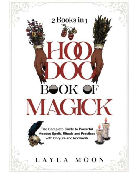 Hoodoo Book of Magick: The Complete Guide to Powerful Hoodoo Spells, Rituals, and Practices with Conjure and Rootwork