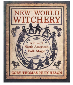 New World Witchery: A Trove of North American Folk Magic